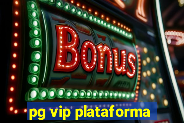 pg vip plataforma